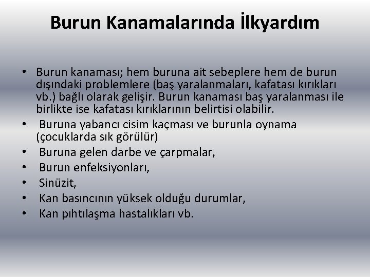 Burun Kanamalarında İlkyardım • Burun kanaması; hem buruna ait sebeplere hem de burun dışındaki