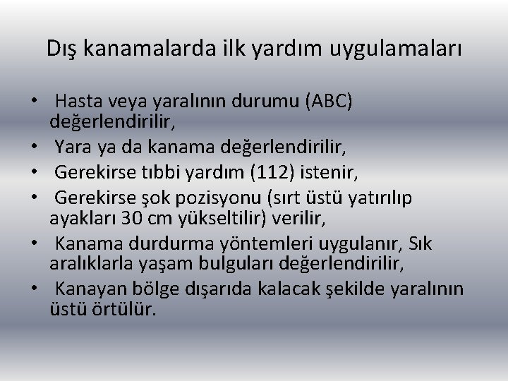 Dış kanamalarda ilk yardım uygulamaları • Hasta veya yaralının durumu (ABC) değerlendirilir, • Yara