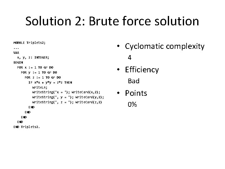Solution 2: Brute force solution MODULE Triplets 2; . . . VAR x, y,