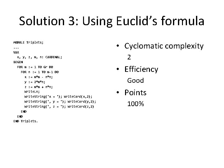 Solution 3: Using Euclid’s formula MODULE Triplets; . . . VAR x, y, z,