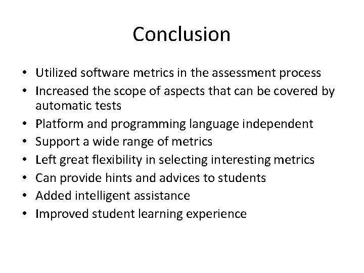 Conclusion • Utilized software metrics in the assessment process • Increased the scope of