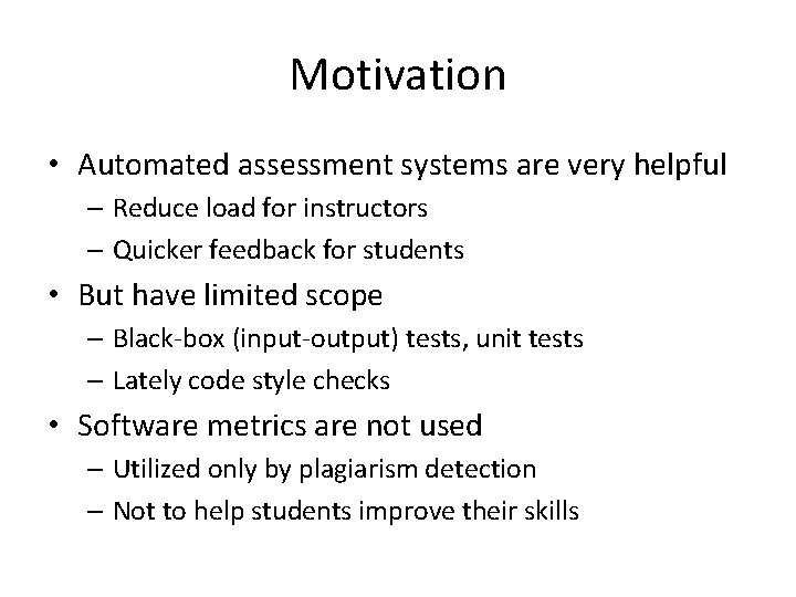 Motivation • Automated assessment systems are very helpful – Reduce load for instructors –