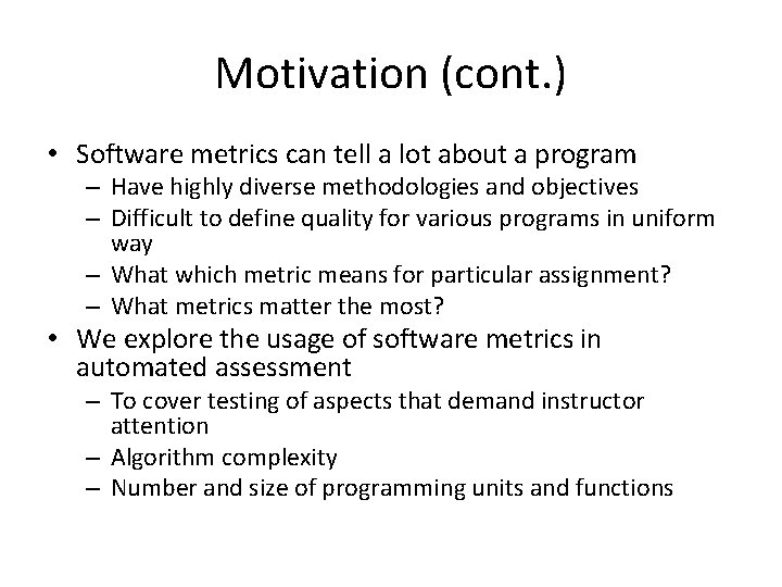 Motivation (cont. ) • Software metrics can tell a lot about a program –