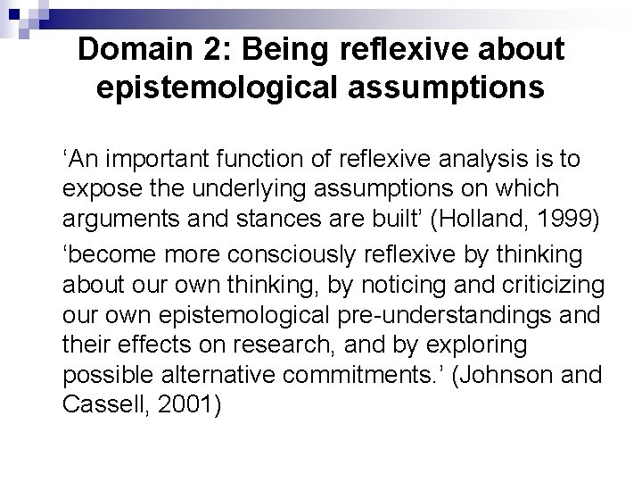 Domain 2: Being reflexive about epistemological assumptions ‘An important function of reflexive analysis is
