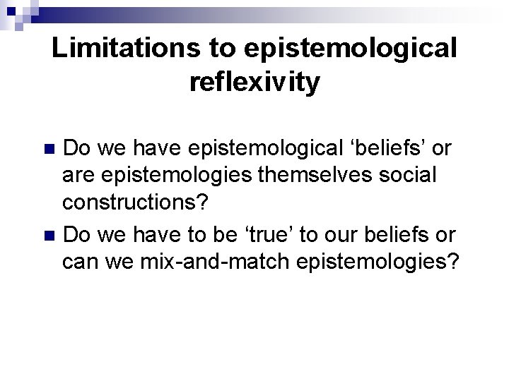 Limitations to epistemological reflexivity Do we have epistemological ‘beliefs’ or are epistemologies themselves social