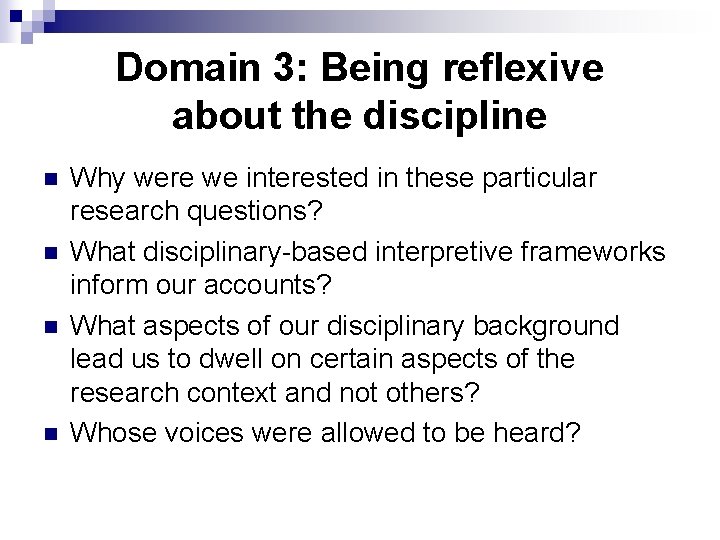 Domain 3: Being reflexive about the discipline n n Why were we interested in