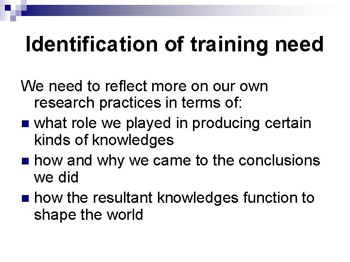 Identification of training need We need to reflect more on our own research practices