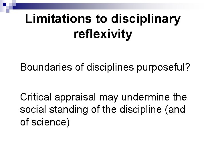 Limitations to disciplinary reflexivity Boundaries of disciplines purposeful? Critical appraisal may undermine the social