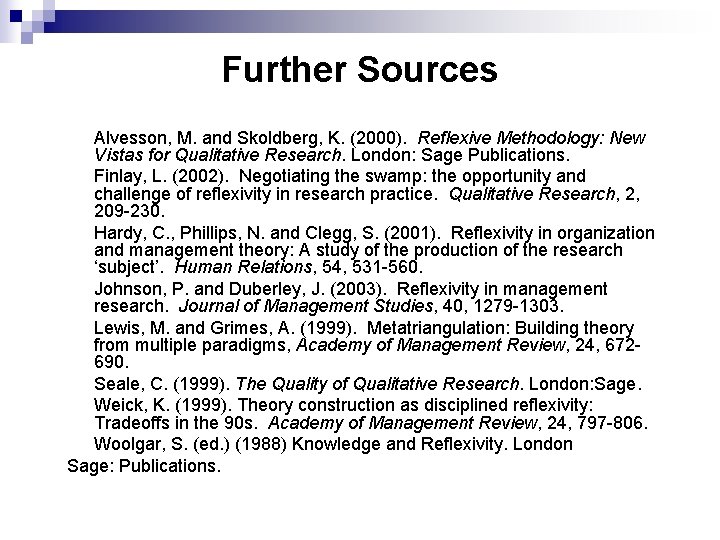 Further Sources Alvesson, M. and Skoldberg, K. (2000). Reflexive Methodology: New Vistas for Qualitative
