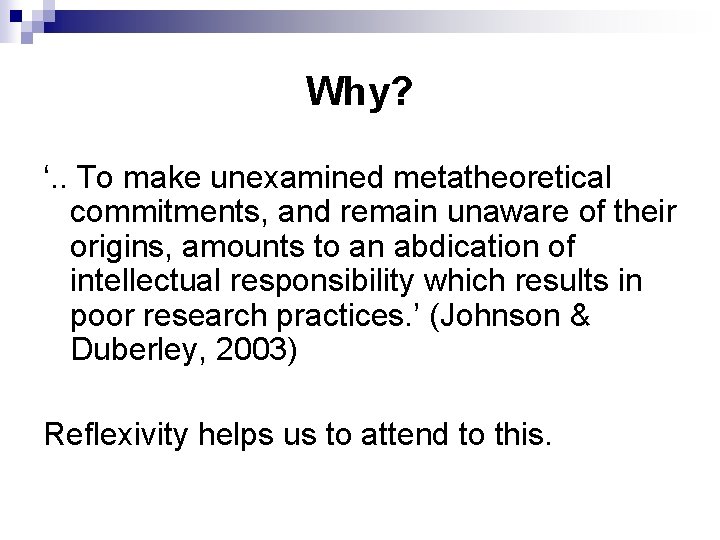 Why? ‘. . To make unexamined metatheoretical commitments, and remain unaware of their origins,