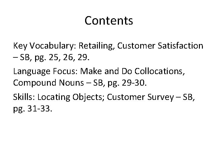 Contents Key Vocabulary: Retailing, Customer Satisfaction – SB, pg. 25, 26, 29. Language Focus: