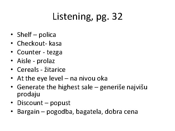 Listening, pg. 32 Shelf – polica Checkout- kasa Counter - tezga Aisle - prolaz