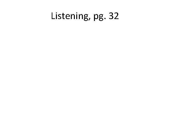 Listening, pg. 32 