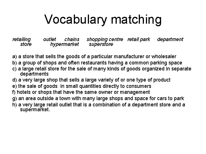 Vocabulary matching retailing store outlet chains hypermarket shopping centre retail park superstore department a)
