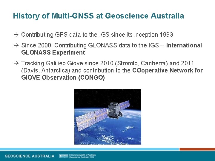 History of Multi-GNSS at Geoscience Australia Contributing GPS data to the IGS since its