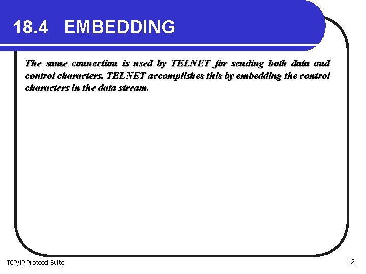 18. 4 EMBEDDING The same connection is used by TELNET for sending both data