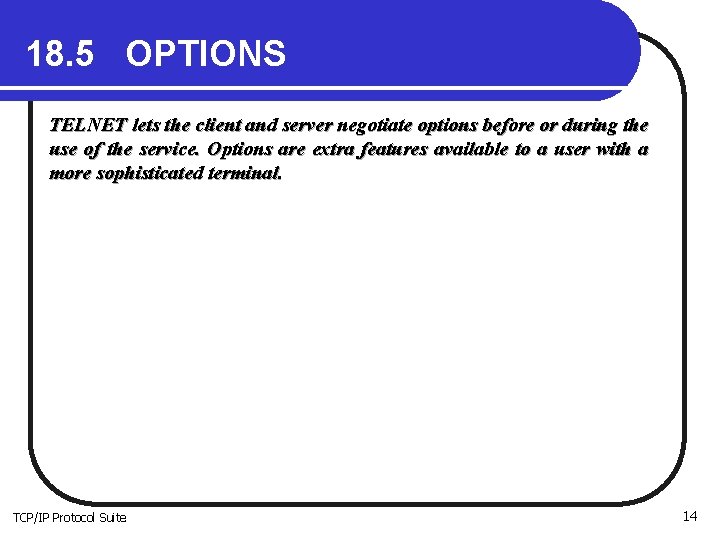 18. 5 OPTIONS TELNET lets the client and server negotiate options before or during