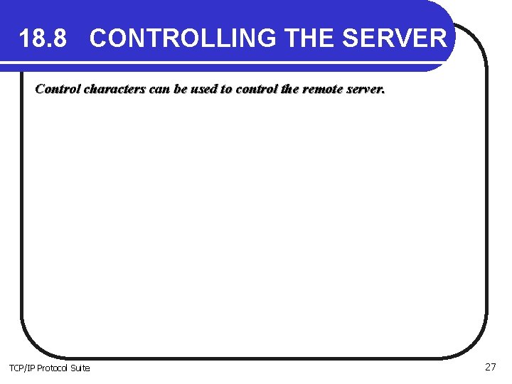 18. 8 CONTROLLING THE SERVER Control characters can be used to control the remote