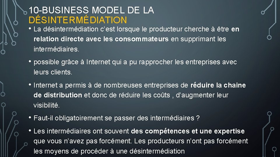 10 -BUSINESS MODEL DE LA DÉSINTERMÉDIATION • La désintermédiation c’est lorsque le producteur cherche