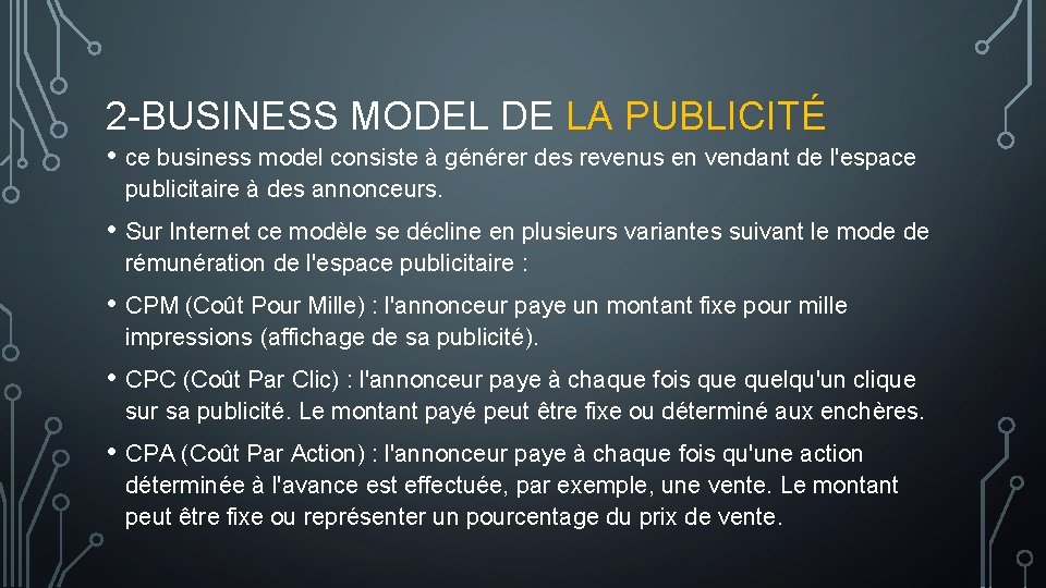 2 -BUSINESS MODEL DE LA PUBLICITÉ • ce business model consiste à générer des
