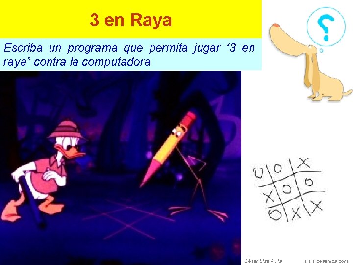 3 en Raya Escriba un programa que permita jugar “ 3 en raya” contra