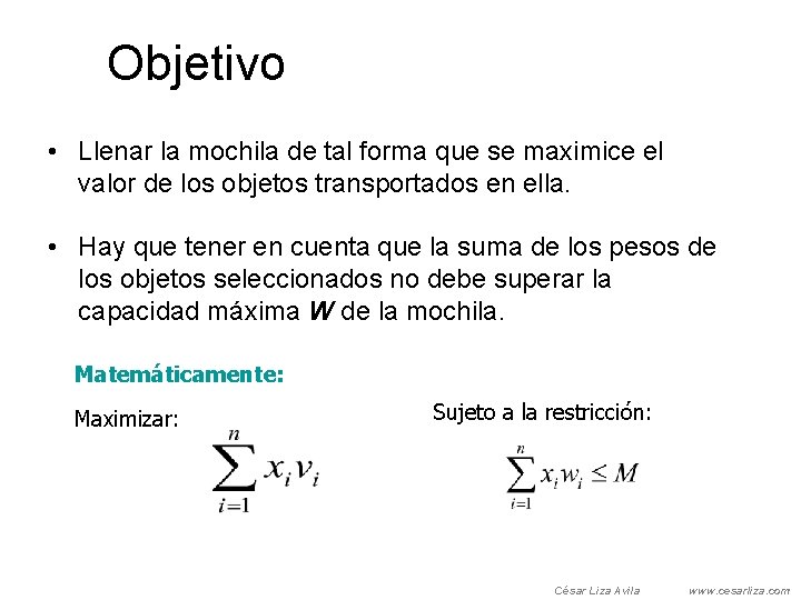 Objetivo • Llenar la mochila de tal forma que se maximice el valor de