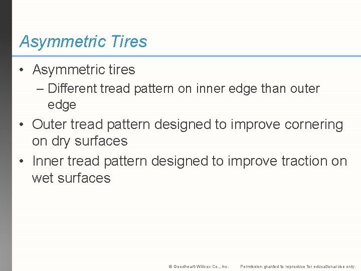 Asymmetric Tires • Asymmetric tires – Different tread pattern on inner edge than outer