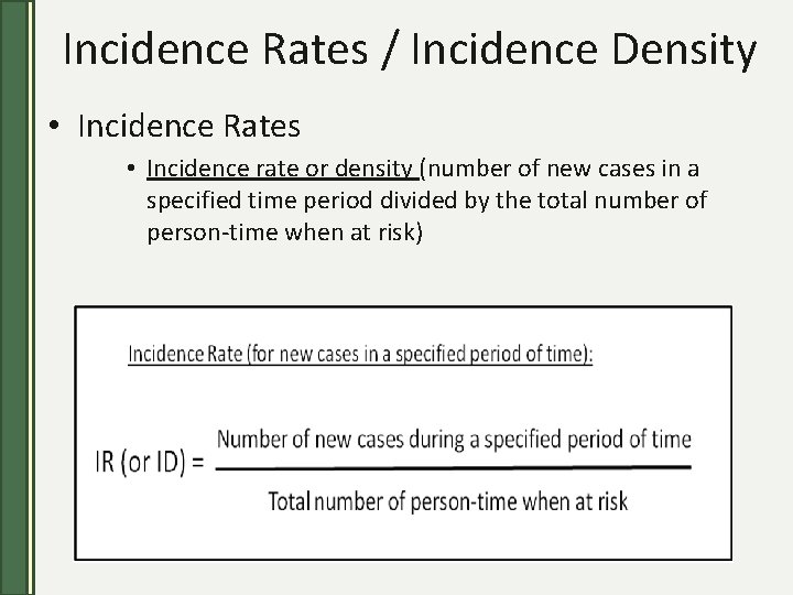 Incidence Rates / Incidence Density • Incidence Rates • Incidence rate or density (number