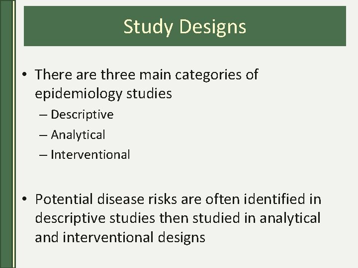 Study Designs • There are three main categories of epidemiology studies – Descriptive –