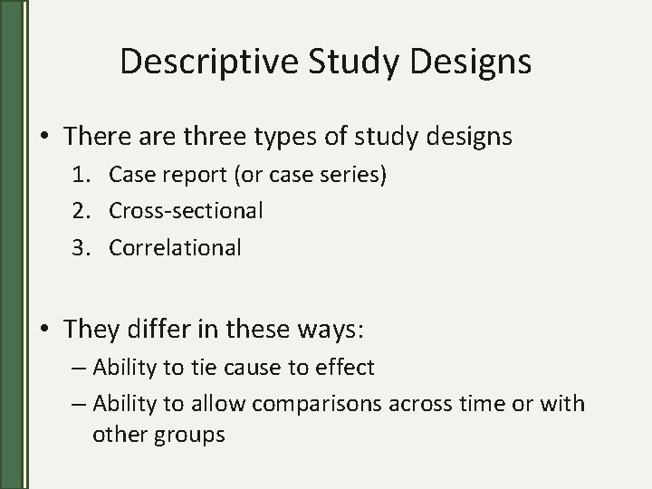 Descriptive Study Designs • There are three types of study designs 1. Case report