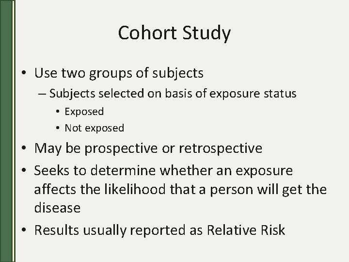 Cohort Study • Use two groups of subjects – Subjects selected on basis of