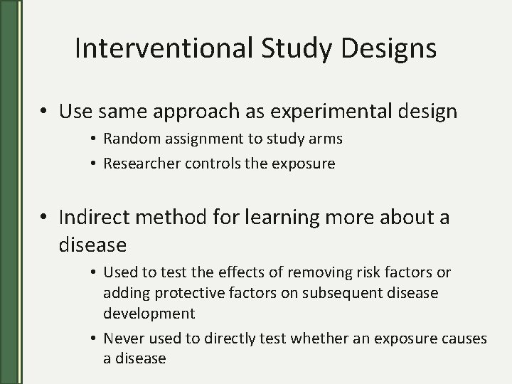 Interventional Study Designs • Use same approach as experimental design • Random assignment to