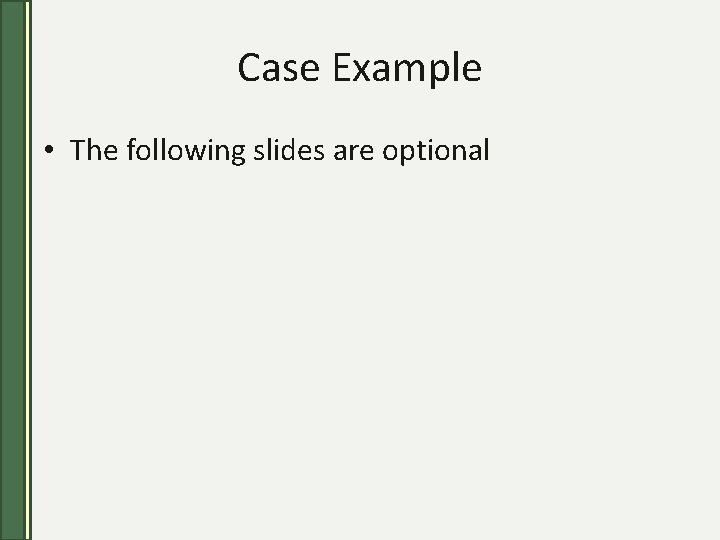 Case Example • The following slides are optional 