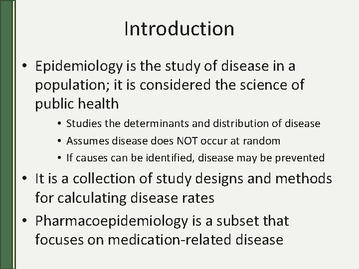 Introduction • Epidemiology is the study of disease in a population; it is considered