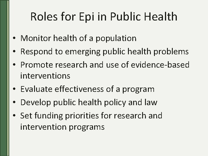Roles for Epi in Public Health • Monitor health of a population • Respond