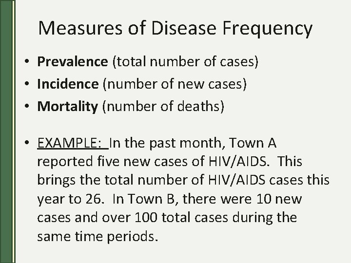 Measures of Disease Frequency • Prevalence (total number of cases) • Incidence (number of