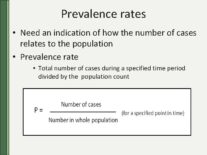 Prevalence rates • Need an indication of how the number of cases relates to