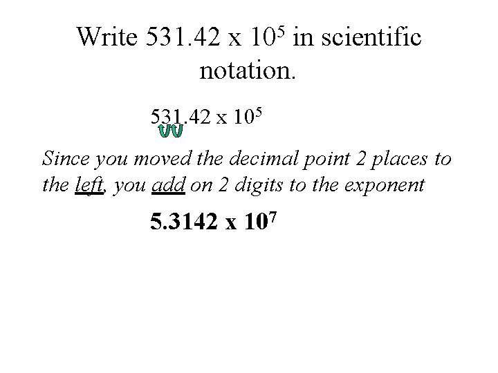 Write 531. 42 x 105 in scientific notation. 531. 42 x 105 Since you