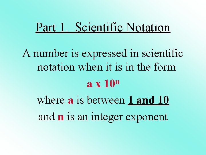 Part 1. Scientific Notation A number is expressed in scientific notation when it is