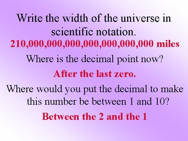 Write the width of the universe in scientific notation. 210, 000, 000, 000 miles