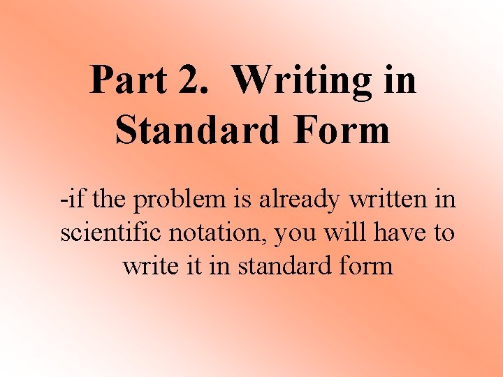 Part 2. Writing in Standard Form -if the problem is already written in scientific