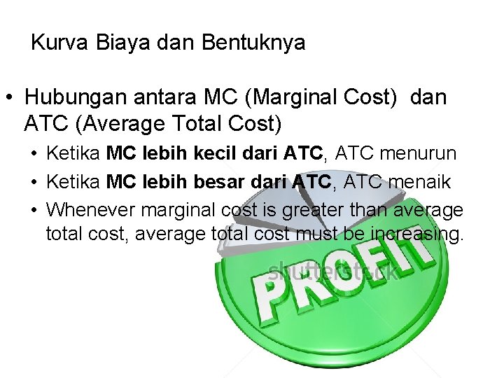 Kurva Biaya dan Bentuknya • Hubungan antara MC (Marginal Cost) dan ATC (Average Total