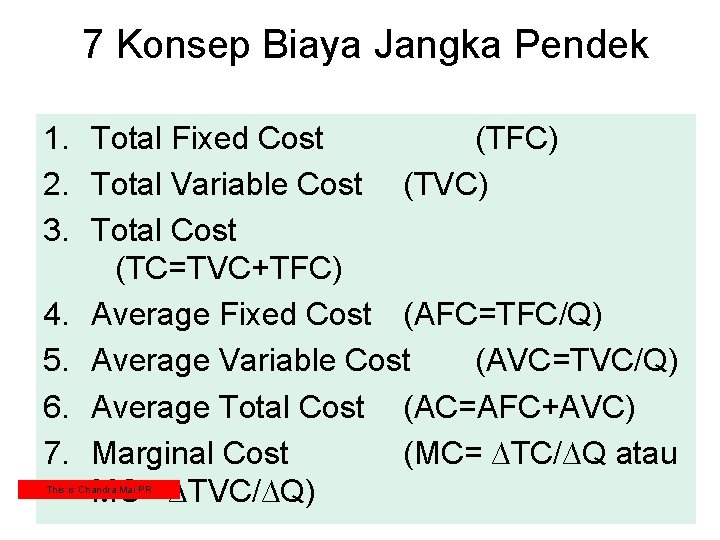 7 Konsep Biaya Jangka Pendek 1. Total Fixed Cost (TFC) 2. Total Variable Cost
