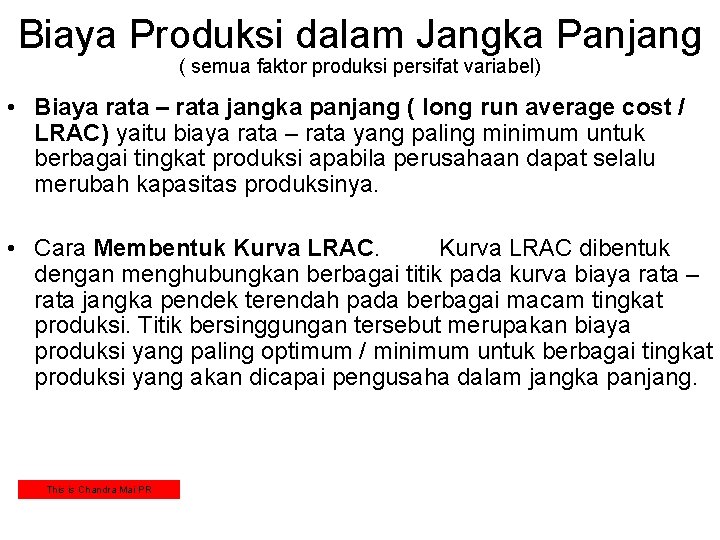 Biaya Produksi dalam Jangka Panjang ( semua faktor produksi persifat variabel) • Biaya rata