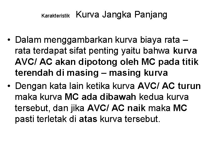 Karakteristik Kurva Jangka Panjang • Dalam menggambarkan kurva biaya rata – rata terdapat sifat