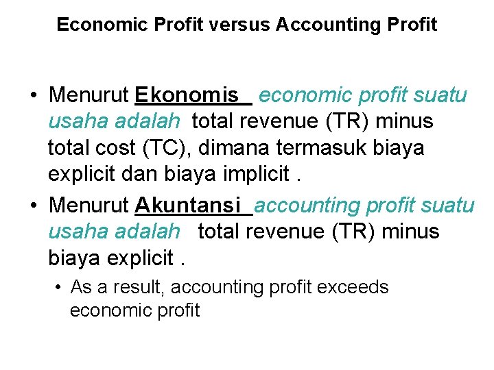 Economic Profit versus Accounting Profit • Menurut Ekonomis economic profit suatu usaha adalah total