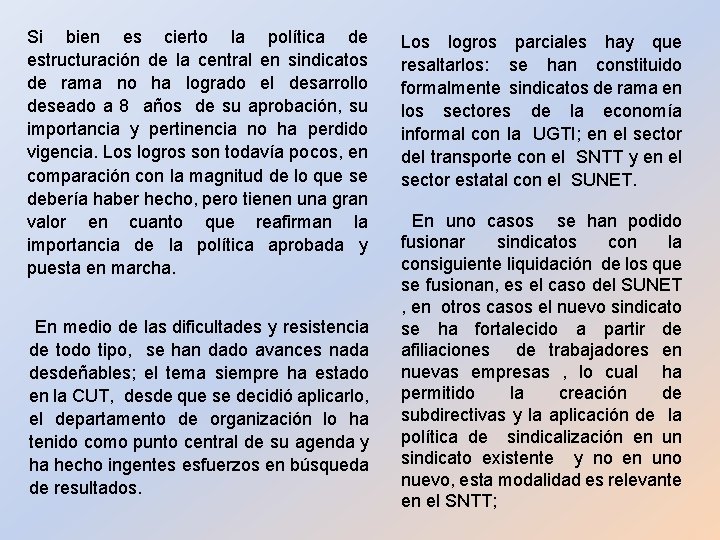 Si bien es cierto la política de estructuración de la central en sindicatos de