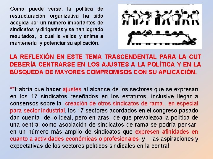 Como puede verse, la política de restructuración organizativa ha sido acogida por un numero