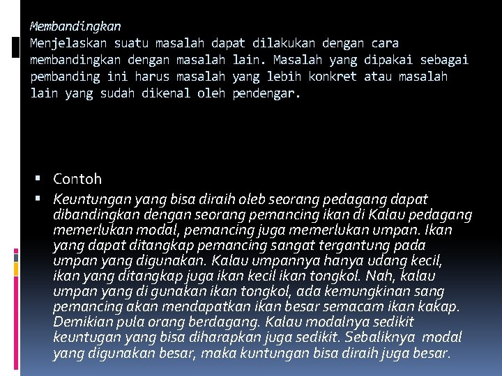 Membandingkan Menjelaskan suatu masalah dapat dilakukan dengan cara membandingkan dengan masalah lain. Masalah yang