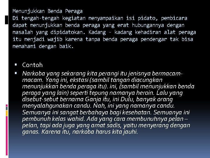 Menunjukkan Benda Peraga Di tengah-tengah kegiatan menyampaikan isi pidato, pembicara dapat menunjukkan benda peraga